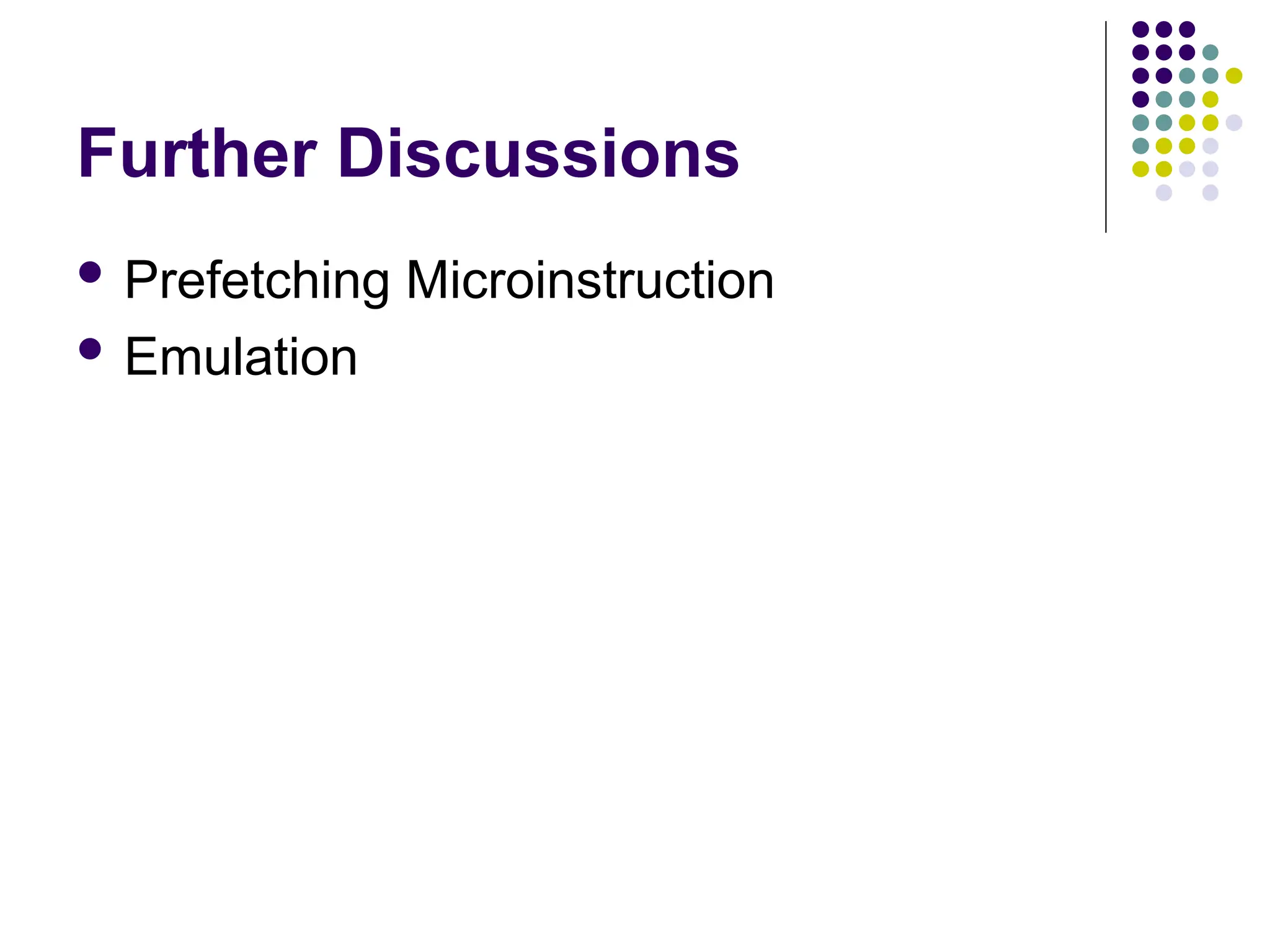 Further Discussions
 Prefetching Microinstruction
 Emulation
 