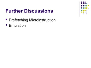 Further Discussions
 Prefetching Microinstruction
 Emulation
 