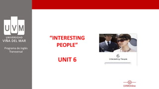 Programa de Inglés
Transversal
“INTERESTING
PEOPLE”
UNIT 6
 
