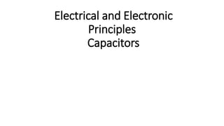 Electrical and Electronic
Principles
Capacitors
 