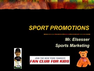 SPORT PROMOTIONSSPORT PROMOTIONS
Mr. ElsesserMr. Elsesser
Sports MarketingSports Marketing
 