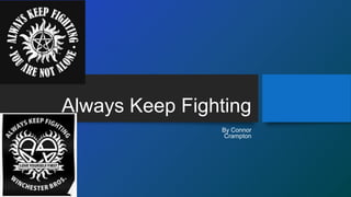 Always Keep Fighting
By Connor
Crampton
 