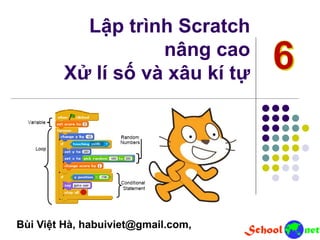 Lập trình Scratch
nâng cao
Xử lí số và xâu kí tự
Bùi Việt Hà, habuiviet@gmail.com,
 