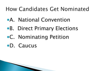 A.  National Convention B.  Direct Primary Elections C.  Nominating Petition D.  Caucus 