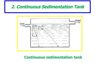 2. Continuous Sedimentation Tank
Continuous sedimentation tank
 