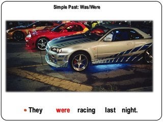 Simple Past: Was/Were

 They

were

racing

last night.

 