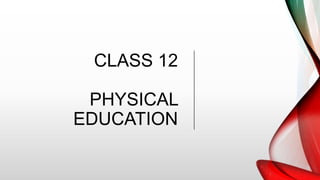 CLASS 12
PHYSICAL
EDUCATION
 