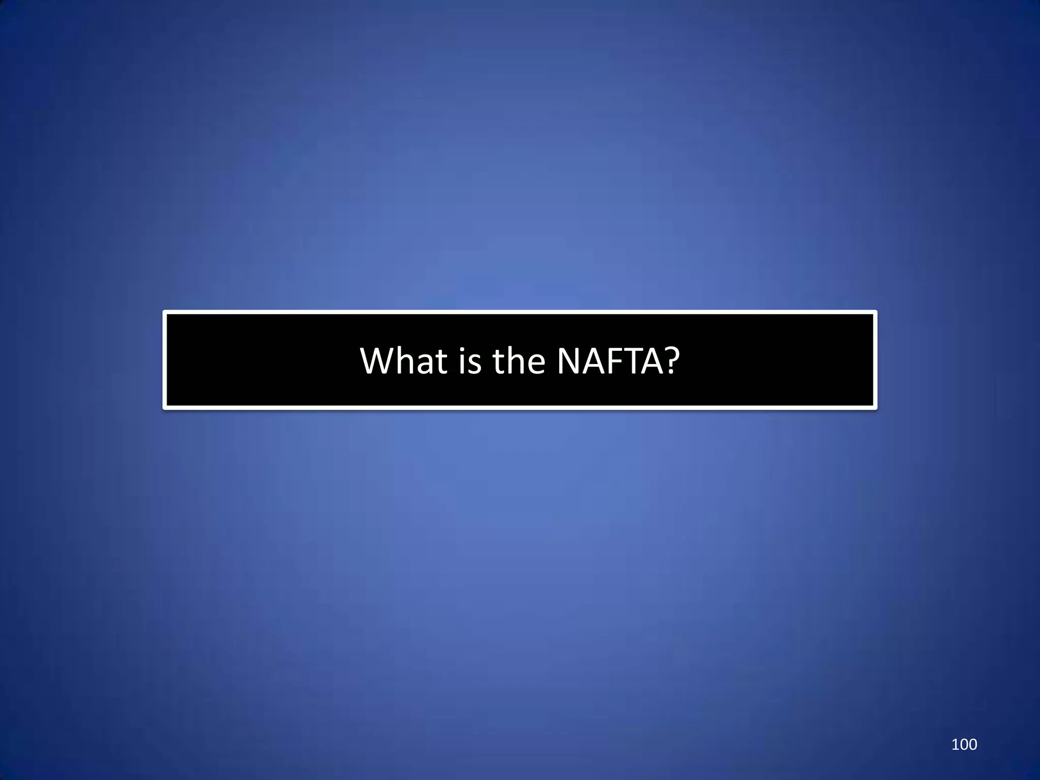 What is the NAFTA?




                     100
 