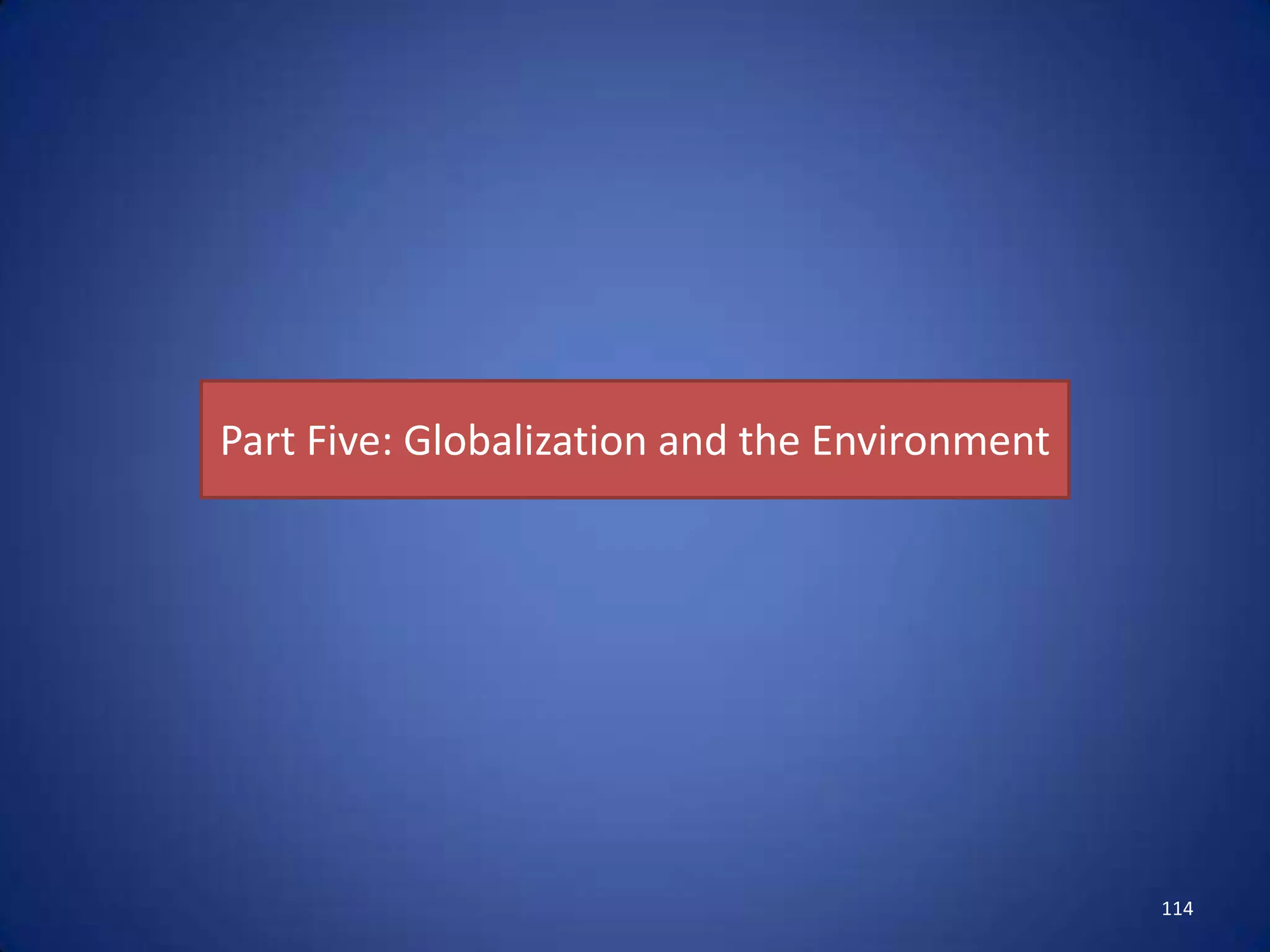 Part Five: Globalization and the Environment




                                               114
 