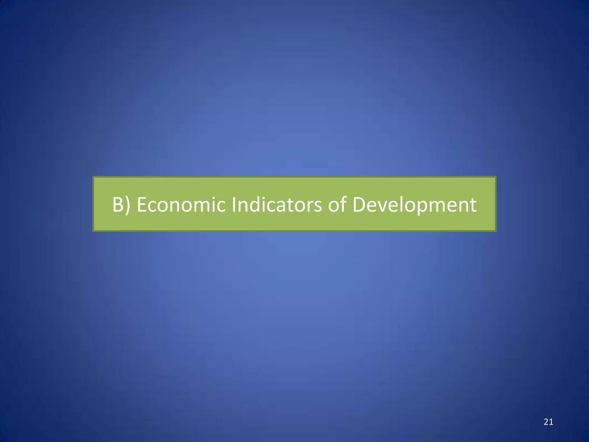 B) Economic Indicators of Development




                                        21
 
