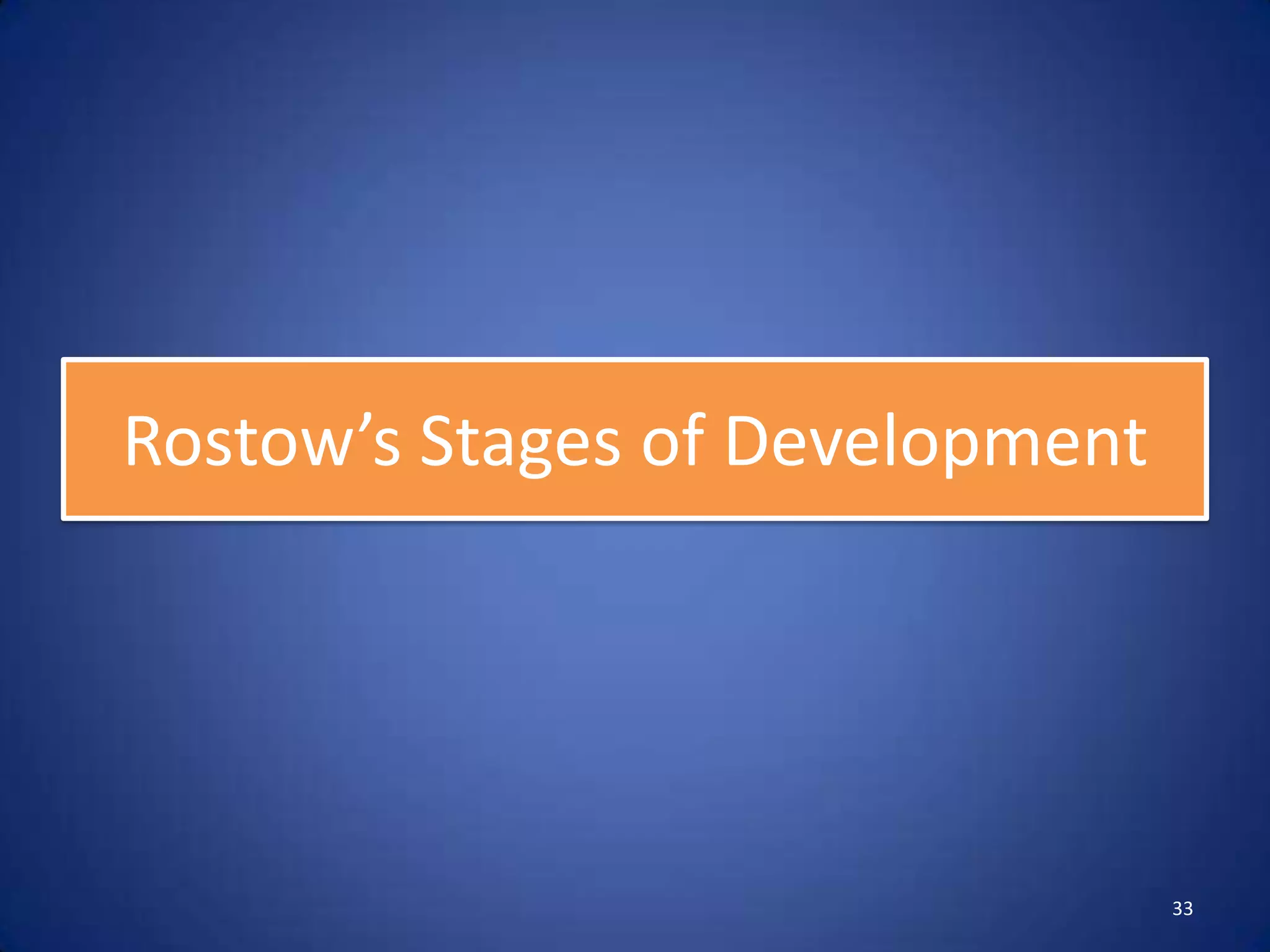 Rostow’s Stages of Development




                                 33
 