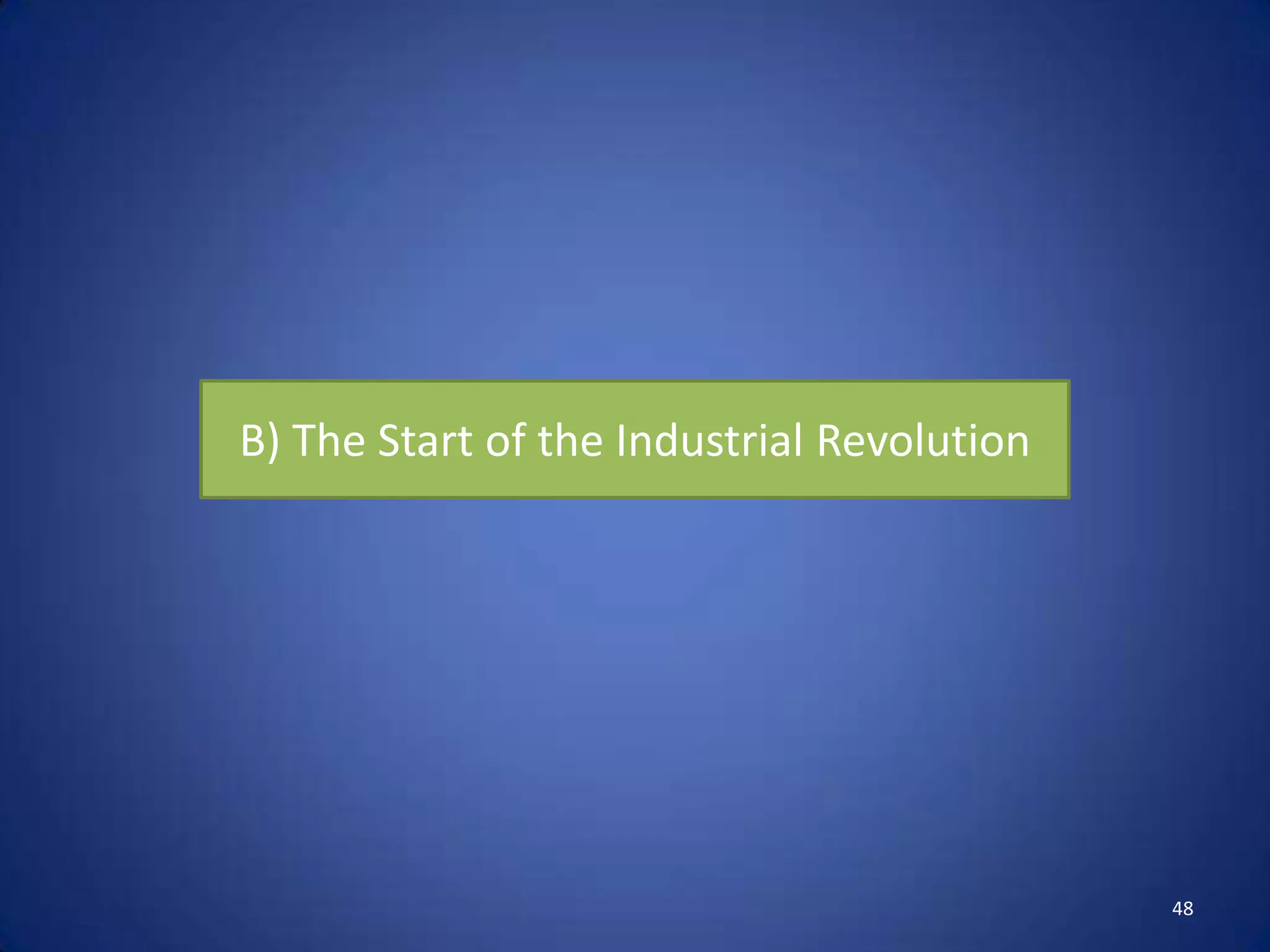 B) The Start of the Industrial Revolution




                                            48
 