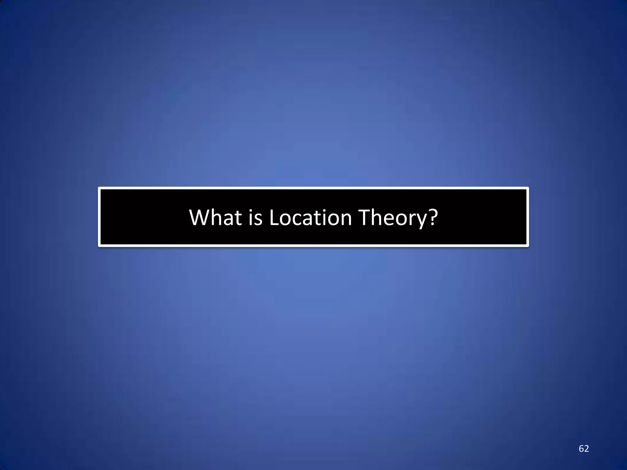 What is Location Theory?




                           62
 