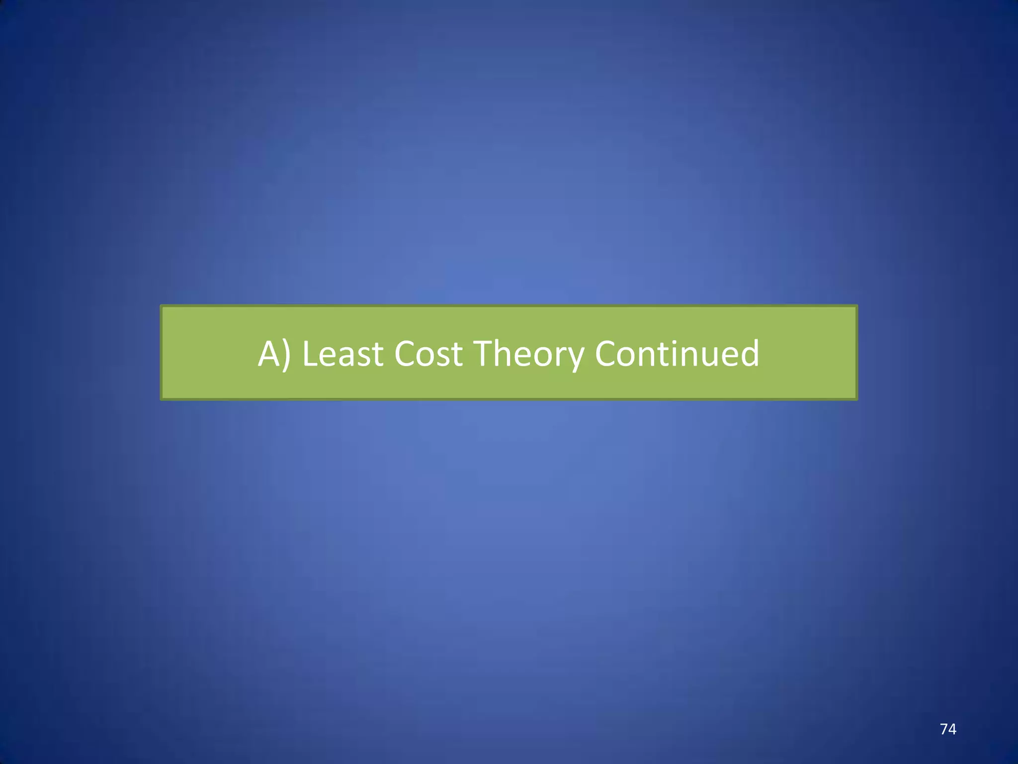 A) Least Cost Theory Continued




                                 74
 