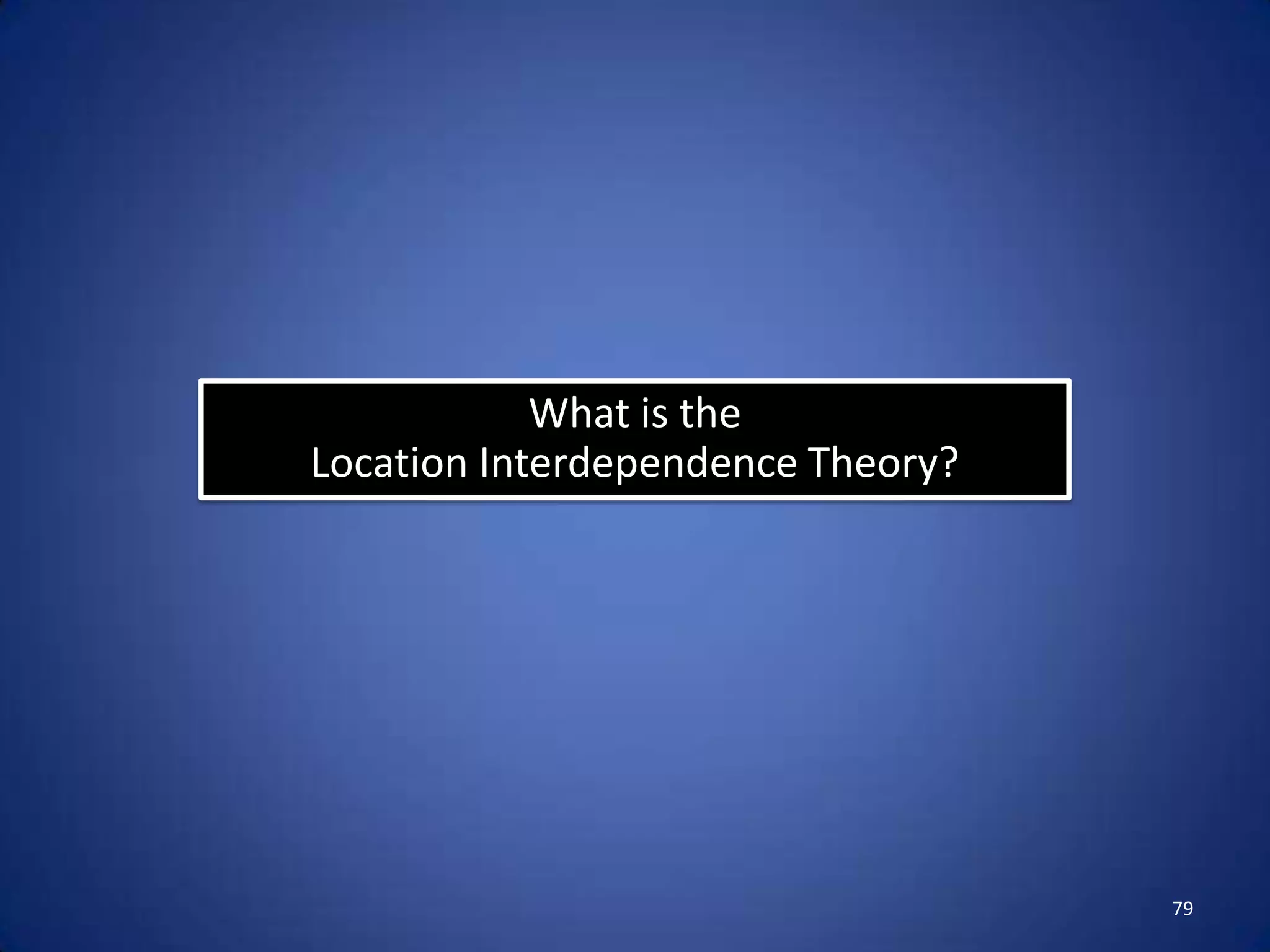 What is the
Location Interdependence Theory?




                                   79
 
