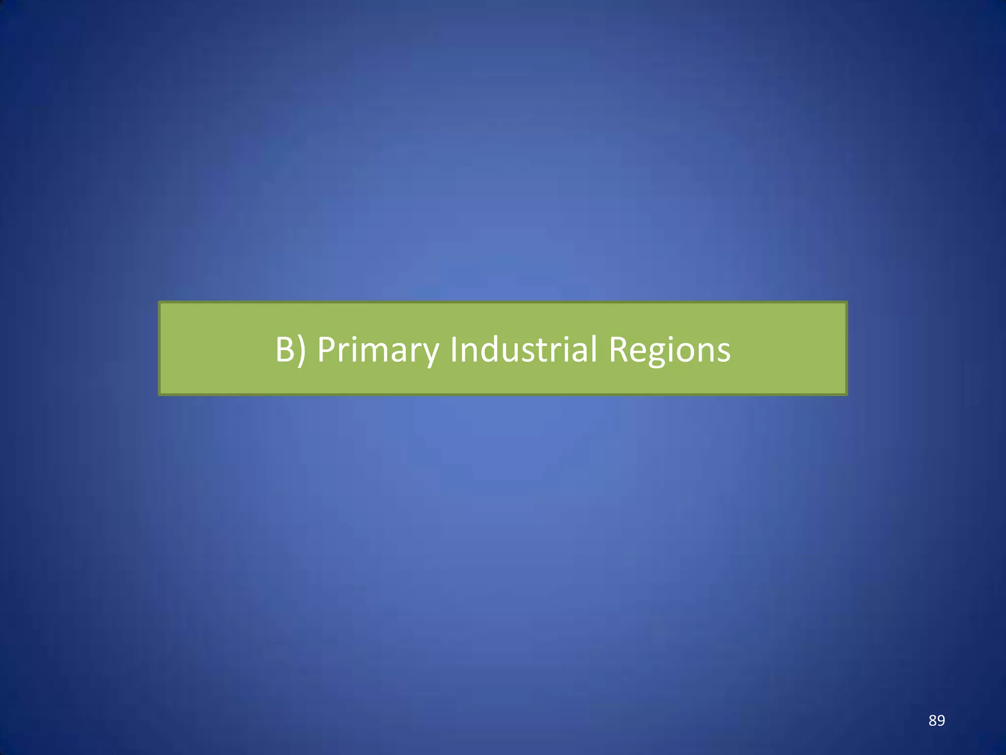 B) Primary Industrial Regions




                                89
 