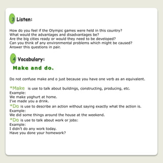ACTIVITY 1
In pair read the items in the box and think each other about rules at home related to the
things. And Complete the sentence with the followed picture from the Communication
activity 5 Resources, add it at you portfolio:
Are you allowed to…?
Do your parents let you…?
Do your parents make you…?
*
Who wants to be a millionaire?: This show is now made and broadcast in
over 60 countries around the world. It is a simple quiz show where
contestants answer multiple-choice questions in order to win money and
this show is an example to follow and make more similar shows.
Can you name one?
Long vowel sound.
SB page 110 and find the 6 vowel long sounds.
Under line the long vowel sound.
1. How are you now?
2. I’m allowed to have a mouse in the house.
3. You aren’t allowed to sing loudly in the shower.
 