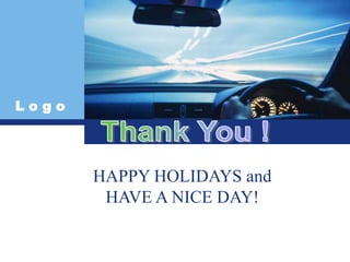 L o g o
HAPPY HOLIDAYS and
HAVE A NICE DAY!
 