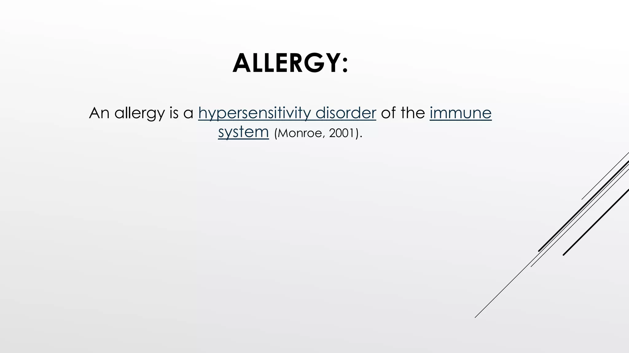 ALLERGY:
An allergy is a hypersensitivity disorder of the immune
system (Monroe, 2001).
 