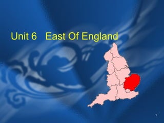 1
Unit 6 East Of England
 