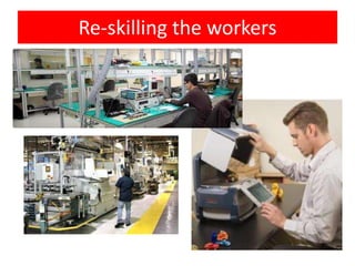 Re-skilling the workers
 