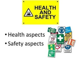 Health & Safety




• Health aspects
• Safety aspects
 