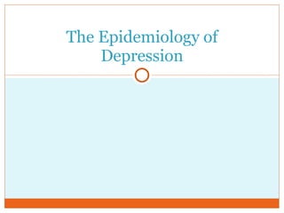 The Epidemiology of Depression 