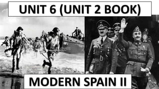 UNIT 6 (UNIT 2 BOOK)
MODERN SPAIN II
 
