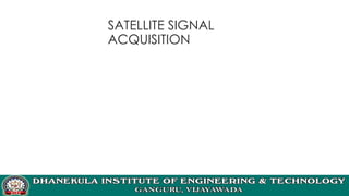 SATELLITE SIGNAL
ACQUISITION
 