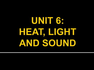 Unit 6 heat, light and sound