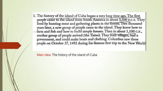 Main idea: The history of the island of Cuba
 