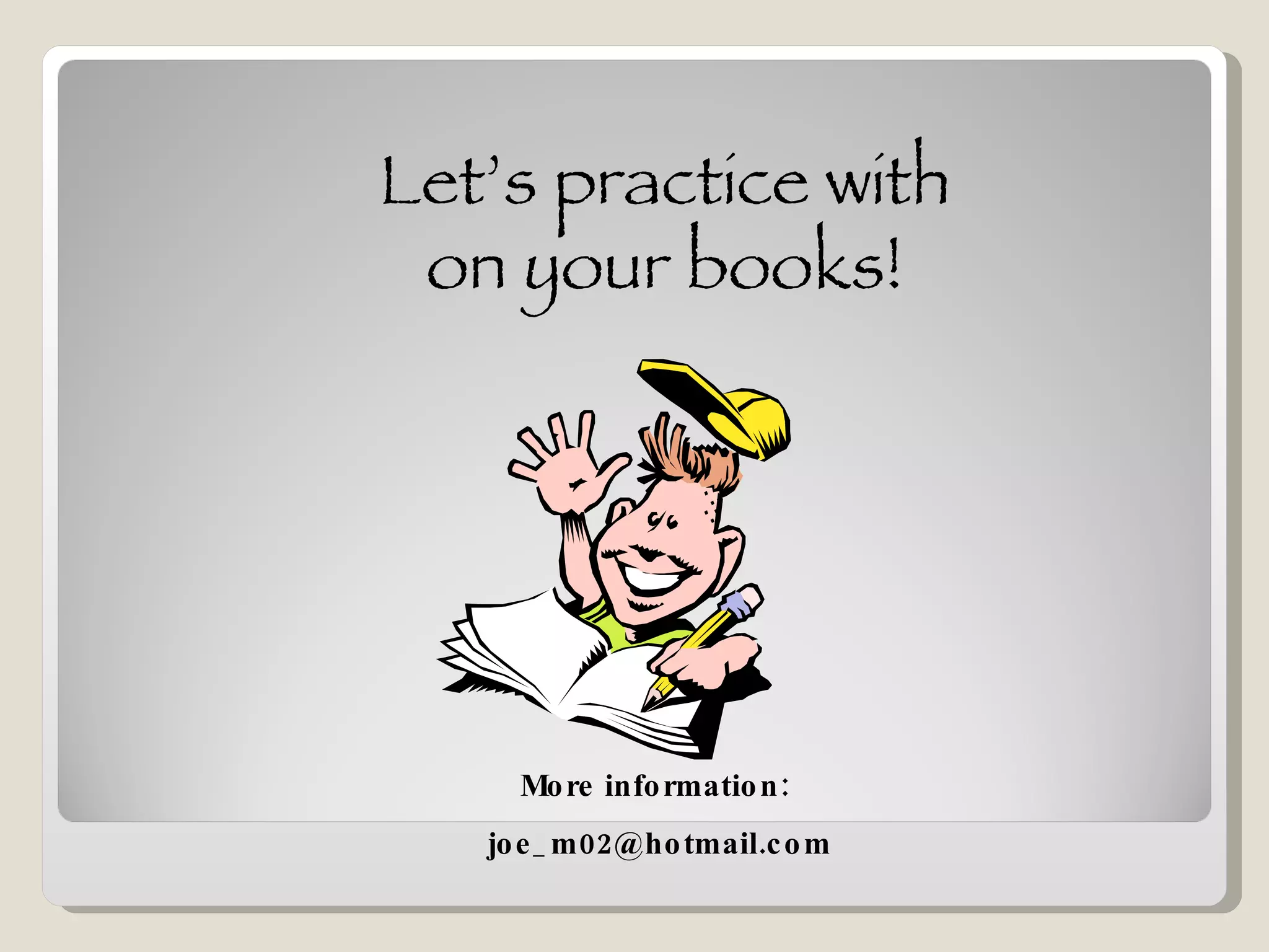 Let’s practice with on your books! More information:  [email_address] 