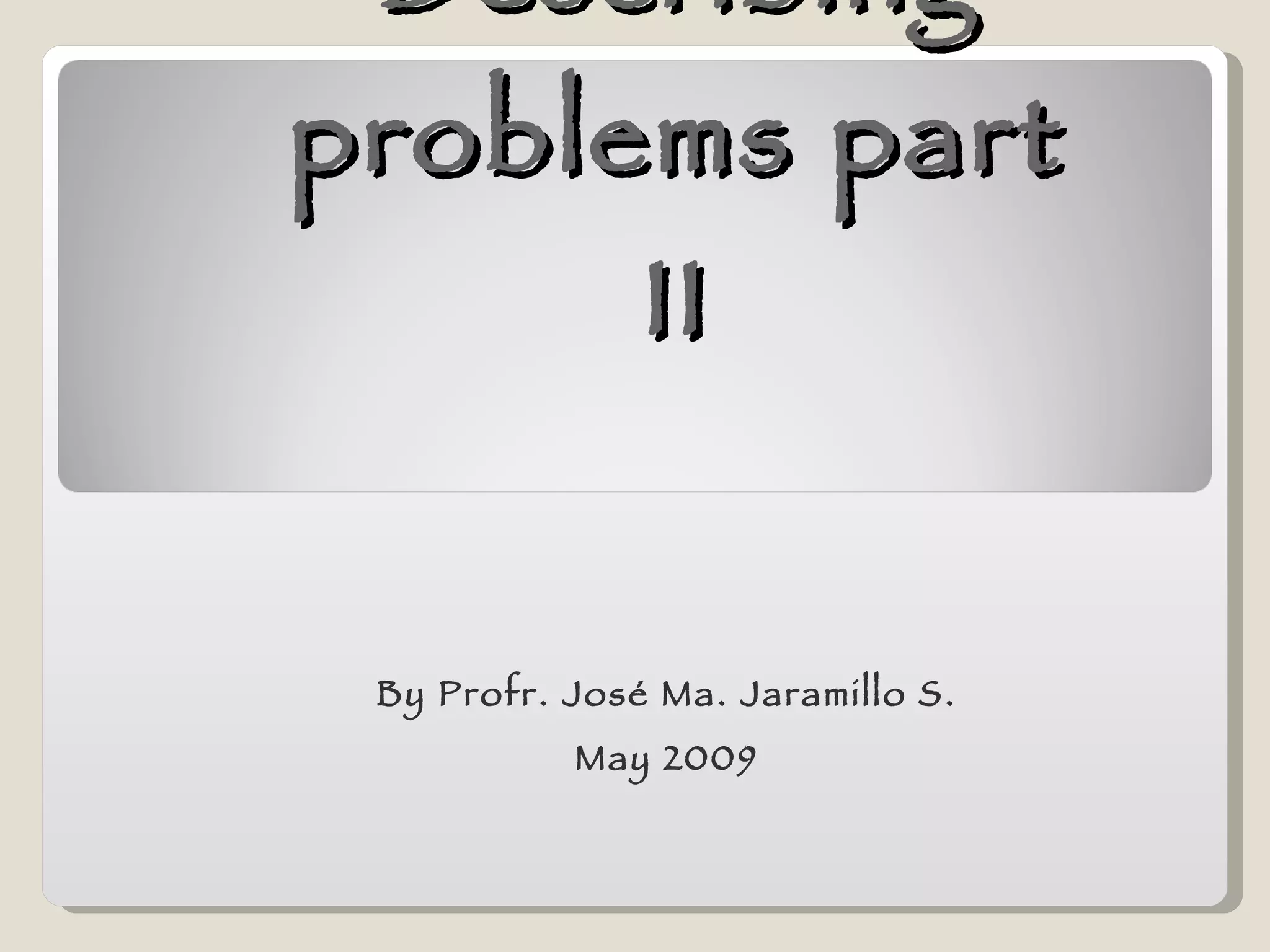 Describing problems part II By Profr. José Ma. Jaramillo S. May 2009 