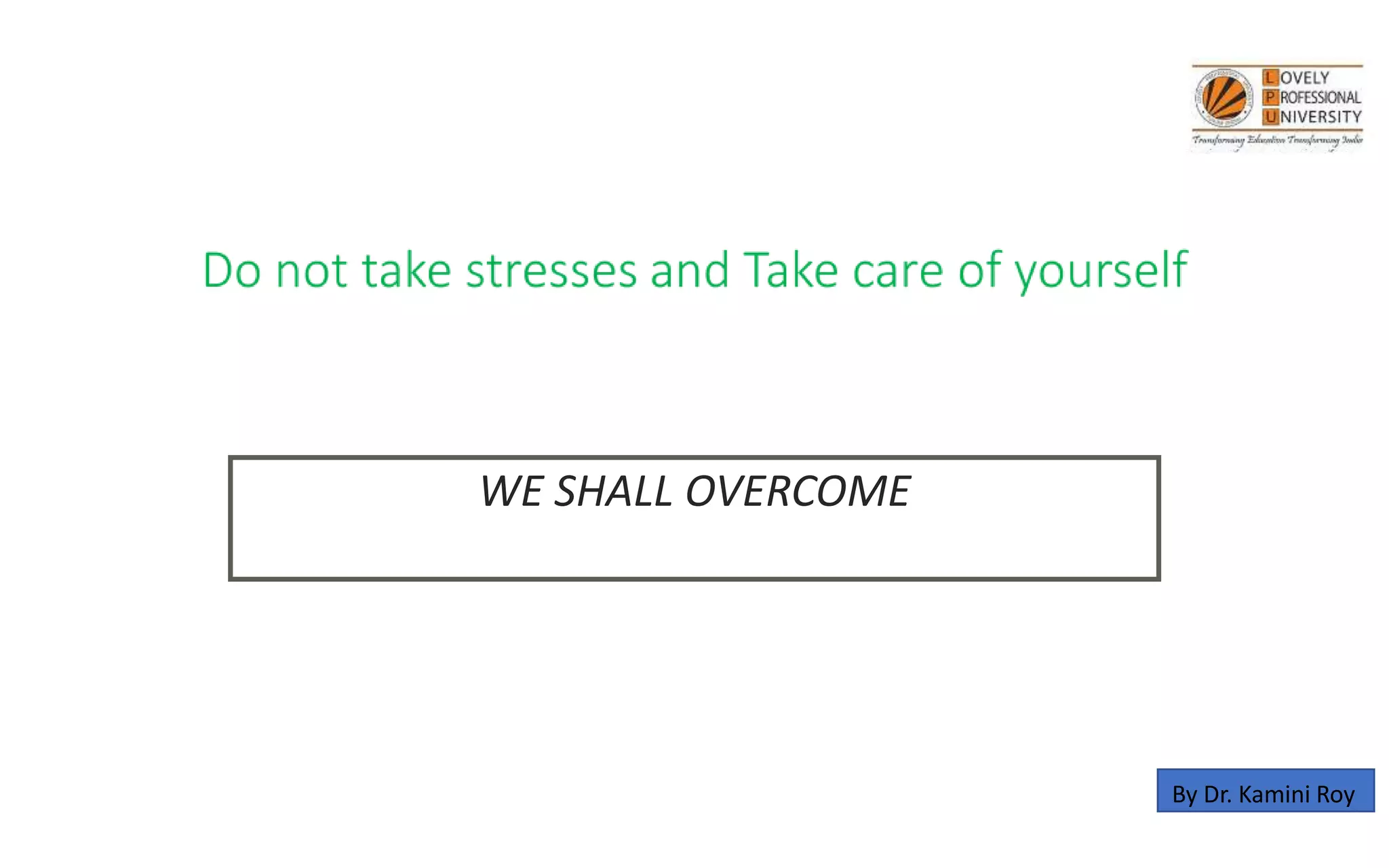 WE SHALL OVERCOME
Stay healthy
By Dr. Kamini Roy
 