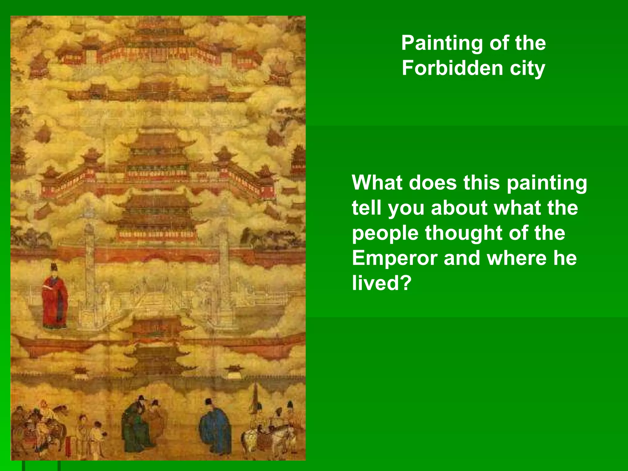 Painting of the Forbidden city What does this painting tell you about what the people thought of the Emperor and where he lived? 