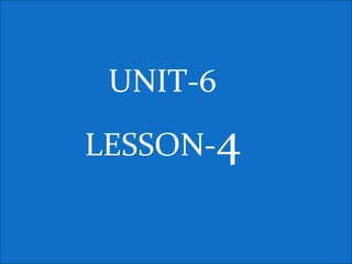 UNIT-6
LESSON-4
 