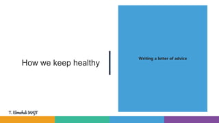 How we keep healthy
Writing a letter of advice
 
