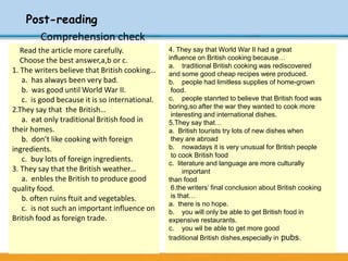46
Post-reading
Read the article more carefully.
Choose the best answer,a,b or c.
1. The writers believe that British cook...