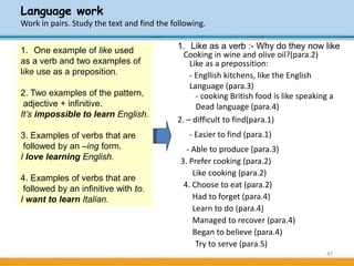 47
Language work
Work in pairs. Study the text and find the following.
1. One example of like used
as a verb and two examp...