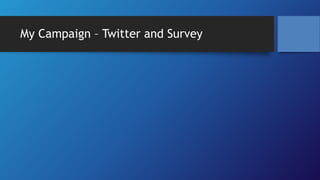 My Campaign – Twitter and Survey
 