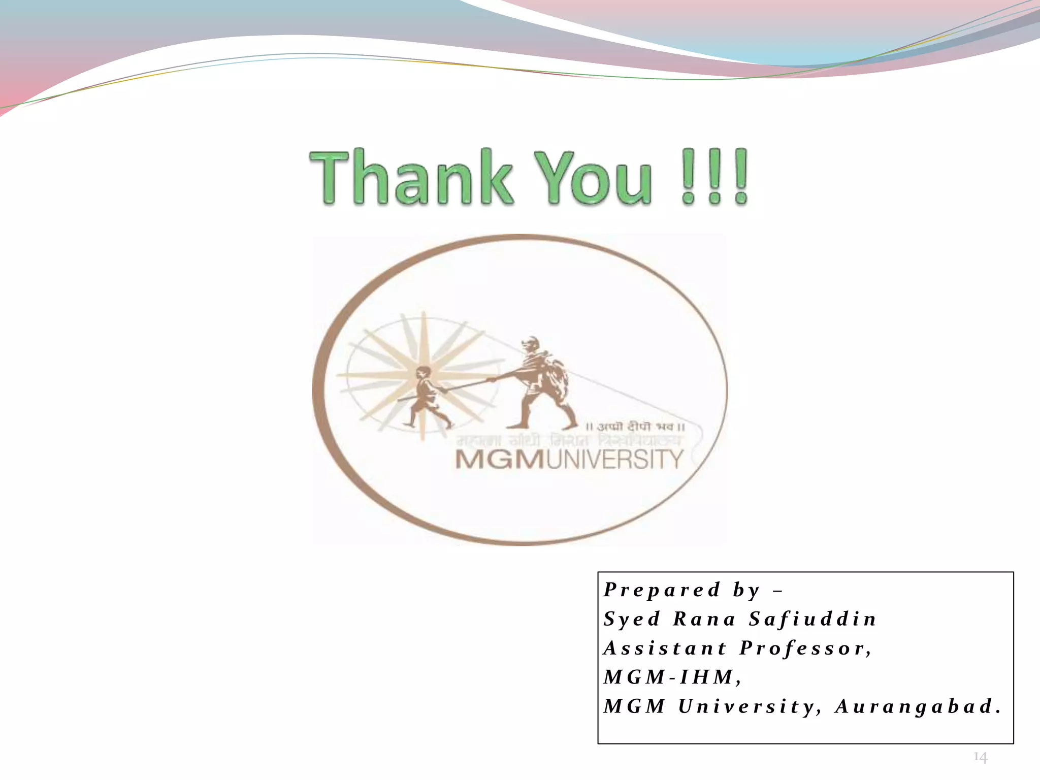P r e p a r e d b y –
S y e d R a n a S a f i u d d i n
A s s i s t a n t P r o f e s s o r,
M G M - I H M ,
M G M U n i v e r s i t y , A u r a n g a b a d .
14
 