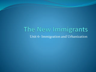 Unit 6- Immigration and Urbanization
 