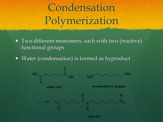 Condensation PolymerizationTwo different monomers, each with two (reactive) functional groupsWater (condensation) is formed as byproduct