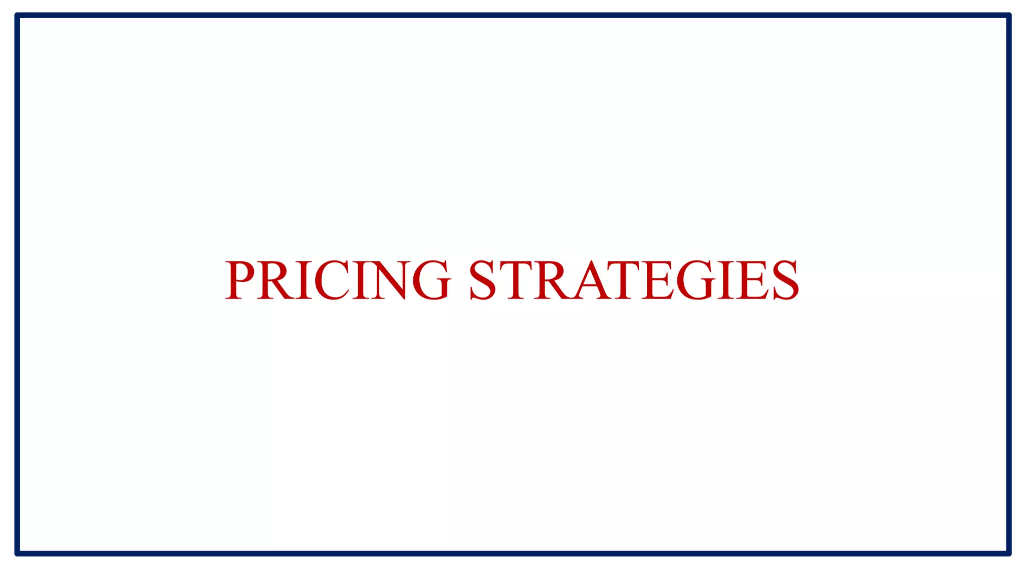 PRICING STRATEGIES
 
