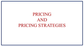 PRICING
AND
PRICING STRATEGIES
 
