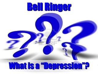 Bell Ringer

What is a “Depression”?

 