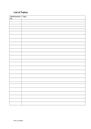List of Topics
Week/session Topic
No

BTec L3 DWaller

 