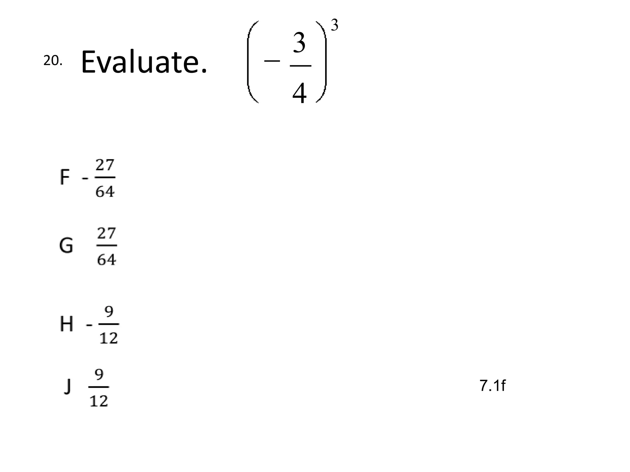 3
                  3
20.   Evaluate.
                  4




                          7.1f
 