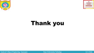 Thank you
Sanjivani College of Engineering, Kopargaon Dept of Information Technology K. S. Ubale
 
