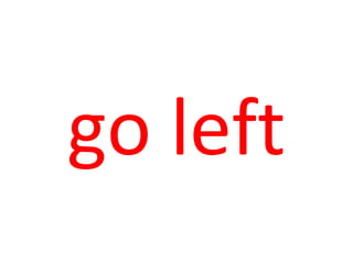 go left
 